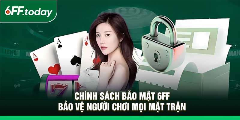 Chính Sách Bảo Mật 6FF
