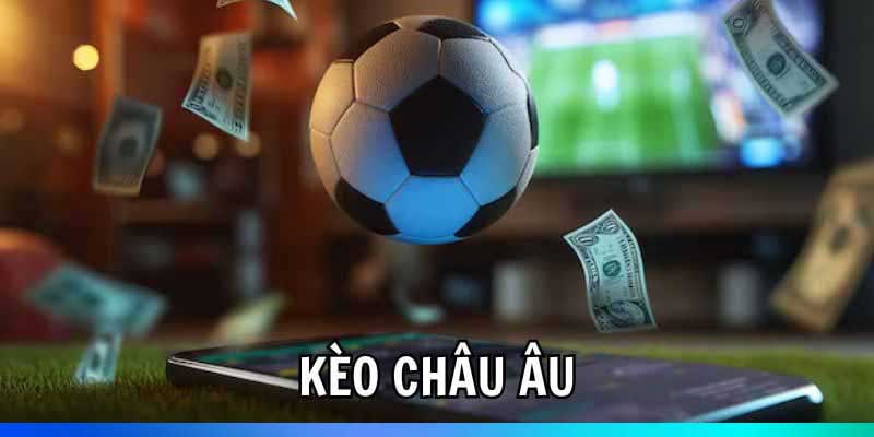 Kèo Châu Âu Là Gì? - Bí Kíp Bắt Chuẩn Như Chuyên Gia